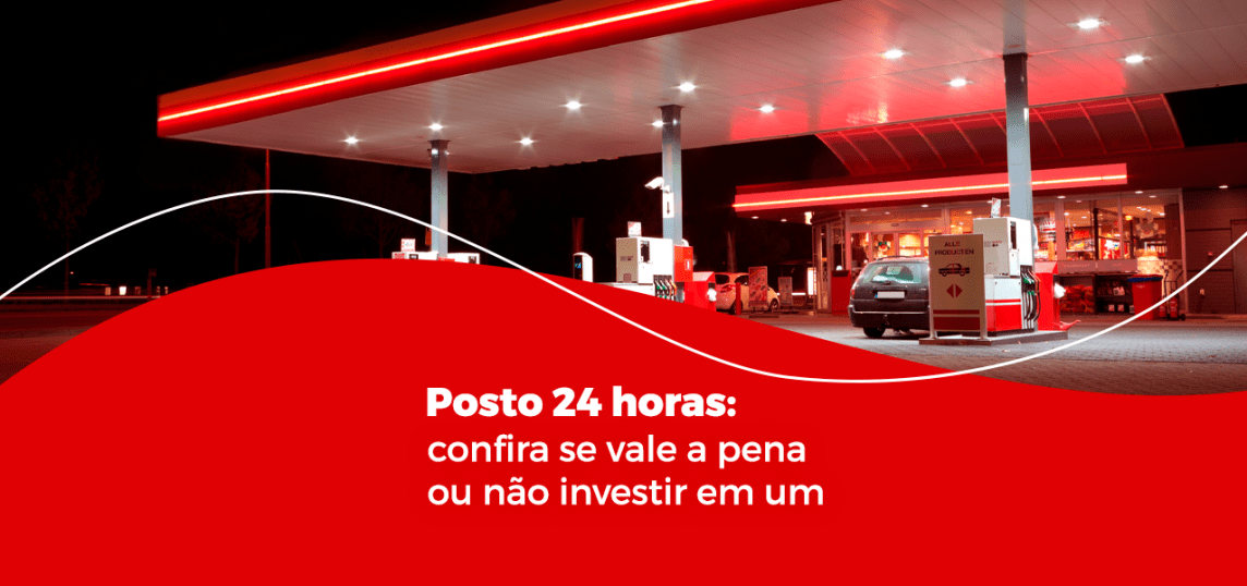 vale a pena investir em um posto 24 horas?