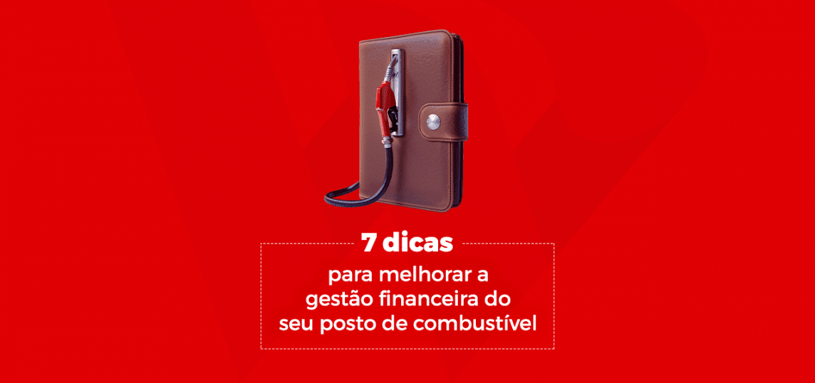 Como melhorar a gestão financeira do seu posto de combustível