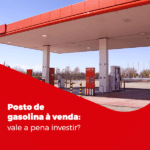 posto de gasolina à venda vale a pena investir