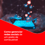 como gerenciar redes sociais de um posto de combustível